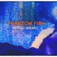 "Phantom Fish"- Sergio Galvão