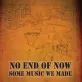 No End of Now 'Some Music We Made'